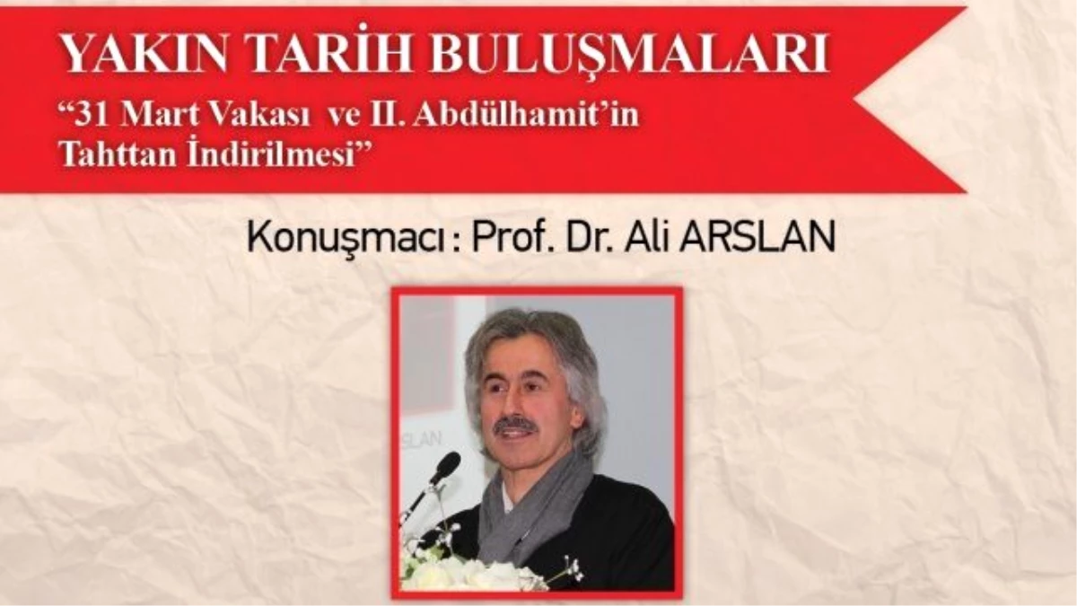 Prof. Dr. Ali Arslan 31 Mart\'ı ve II. Abdülhamit\'i Anlatacak