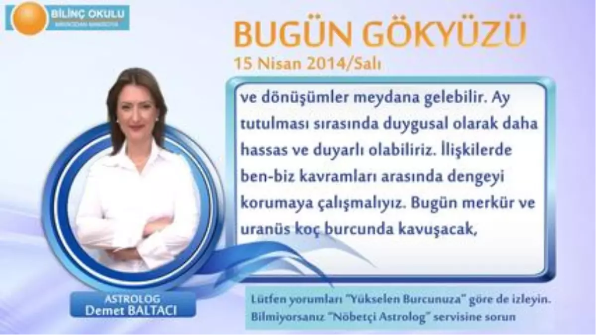 Yengeç Burcu, Günlük Astroloji Yorumu,15 Nisan 2014, Astrolog Demet Baltacı Bilinç Okulu