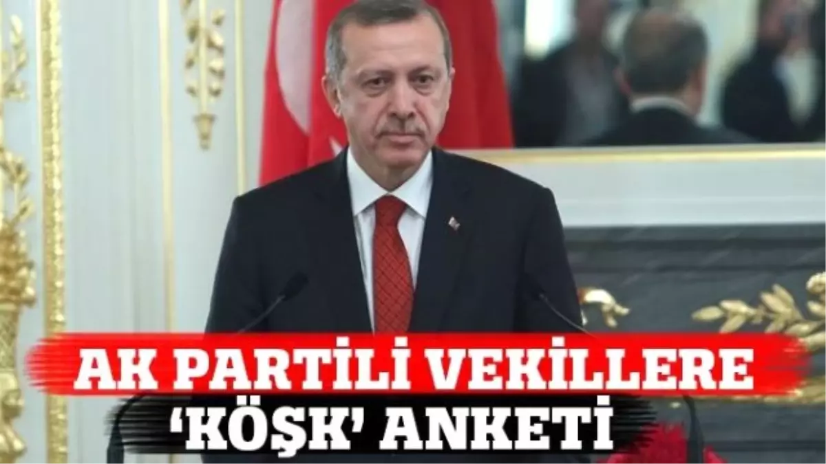 Ak Partili Vekillere \'Köşk\' Anketi