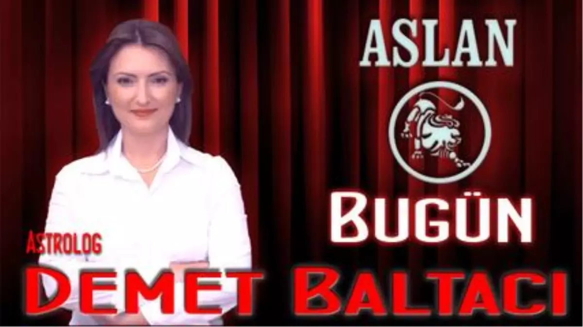 Aslan Burcu, Günlük Astroloji Yorumu,18 Nisan 2014, Astrolog Demet Baltacı Bilinç Okulu