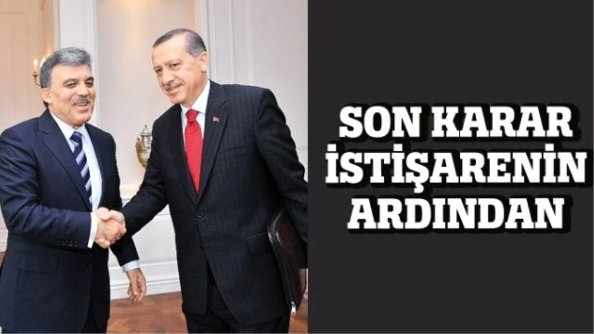 Gül ve Erdoğan Son Kararlarını İstişarenin Ardından Verecek