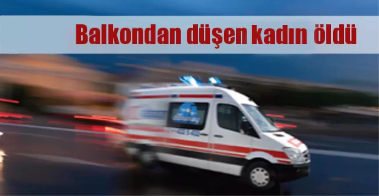 Edirne Keşan\'da Balkondan Düşen Kadın Öldü