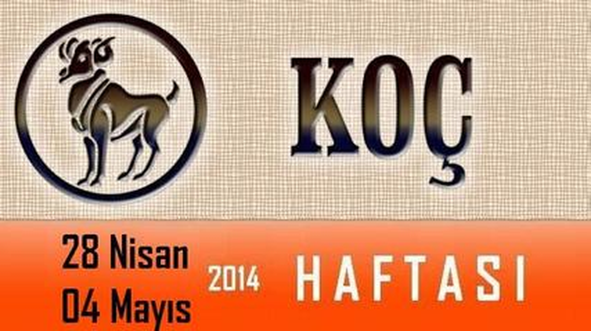 Koç Burcu 28 Nisan - 04 Mayıs 2014 Haftalık Burç Astroloji Yorumu. Astroloji Uzmanı Demet Baltacı