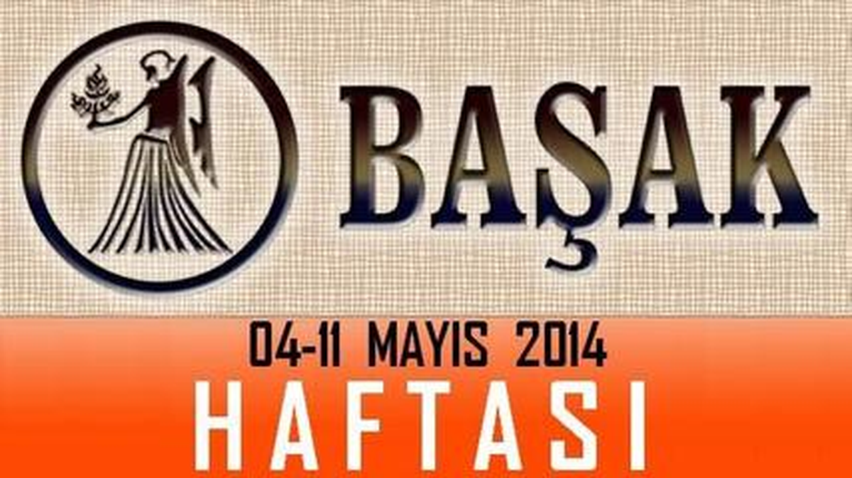 Başak Burcu Haftalık Burç ve Astroloji Yorumu, 05-11 Mayıs 2014, Astroloji Uzmanı Demet Baltacı