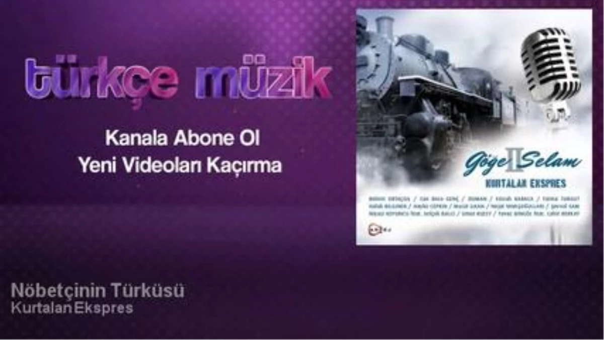 Kurtalan Ekspres - Nöbetçinin Türküsü - Feat. Niyazi Koyuncu, Selçuk Balcı