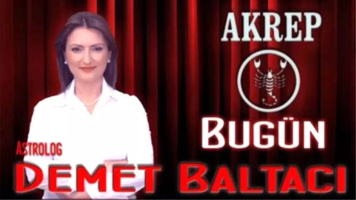 Akrep Burcu, Günlük Astroloji Yorumu,11 Mayıs 2014, Astrolog Demet Baltacı Bilinç Okulu