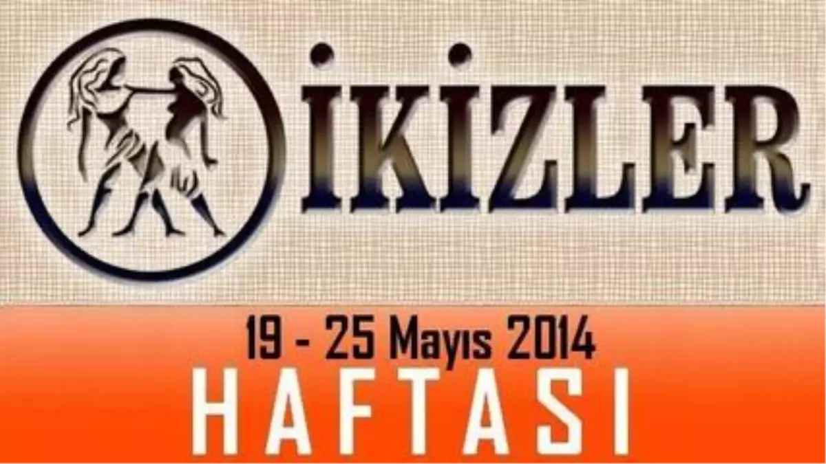 İkizler Burcu Haftalık Burç ve Astroloji Yorumu, 19-25 Mayıs 2014, Astroloji Uzmanı Demet Baltacı