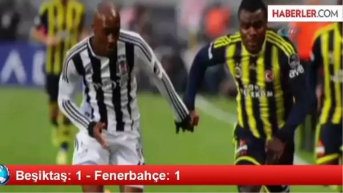 Beşiktaş: 1 - Fenerbahçe: 1