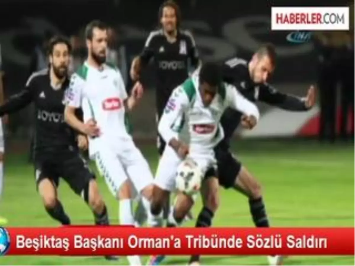 Beşiktaş Başkanı Orman\'a Tribünde Sözlü Saldırı