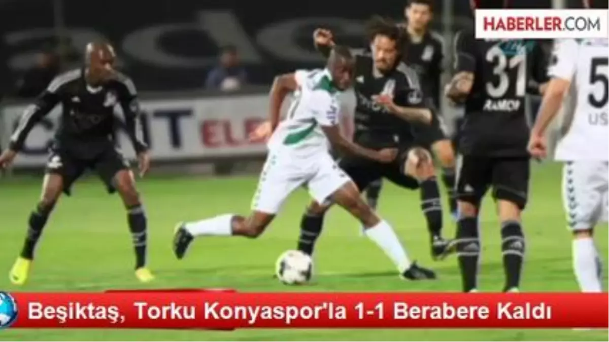 Beşiktaş, Torku Konyaspor\'la 1-1 Berabere Kaldı