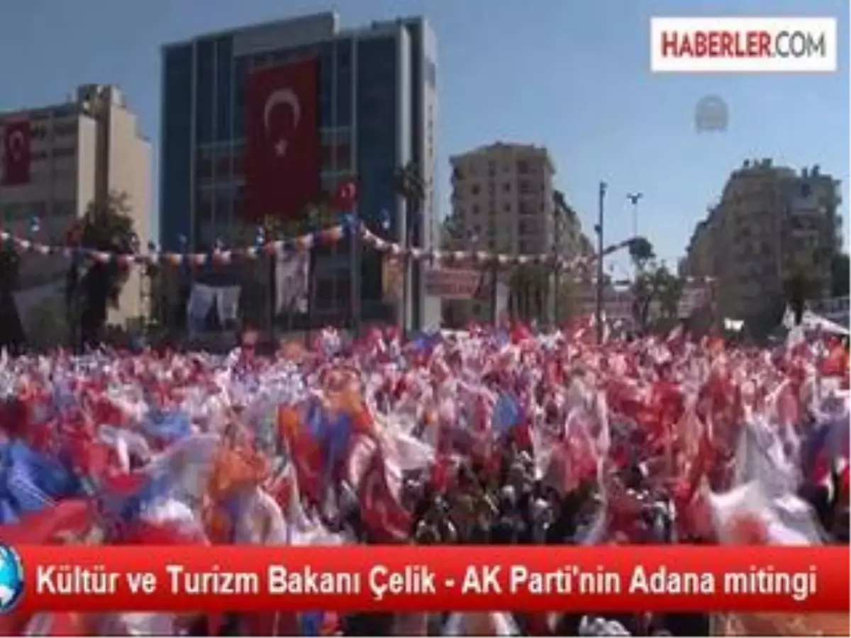 Kültür ve Turizm Bakanı Çelik - AK Parti\'nin Adana Mitingi