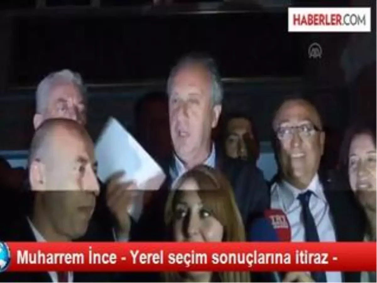 Muharrem İnce - Yerel Seçim Sonuçlarına İtiraz -