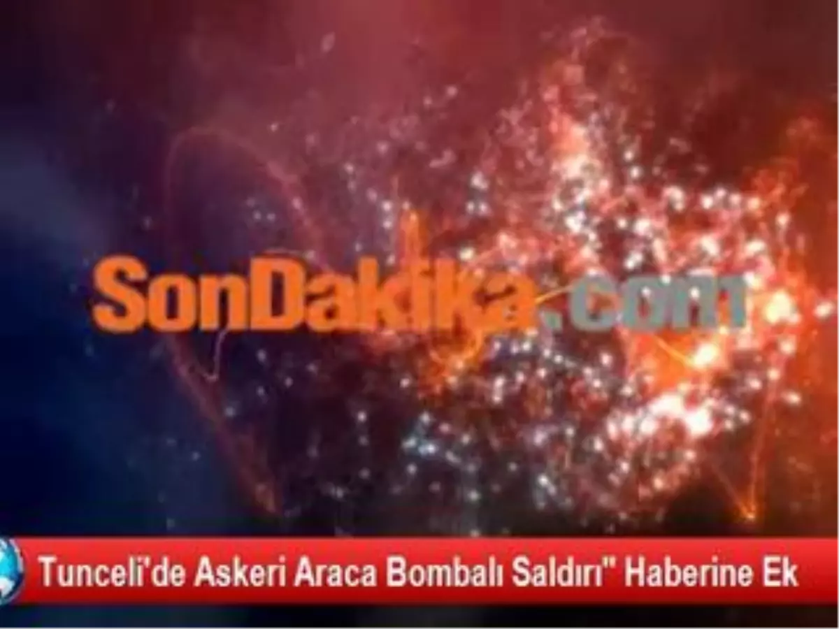 Tunceli\'de Askeri Araca Bombalı Saldırı" Haberine Ek