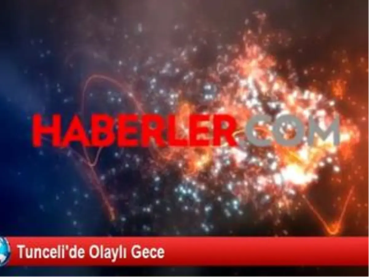 Tunceli\'de Olaylı Gece