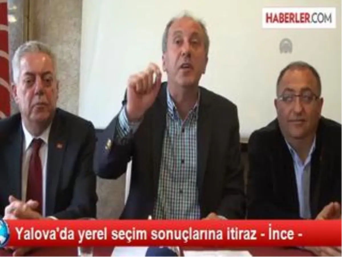 Yalova\'da Yerel Seçim Sonuçlarına İtiraz - İnce -