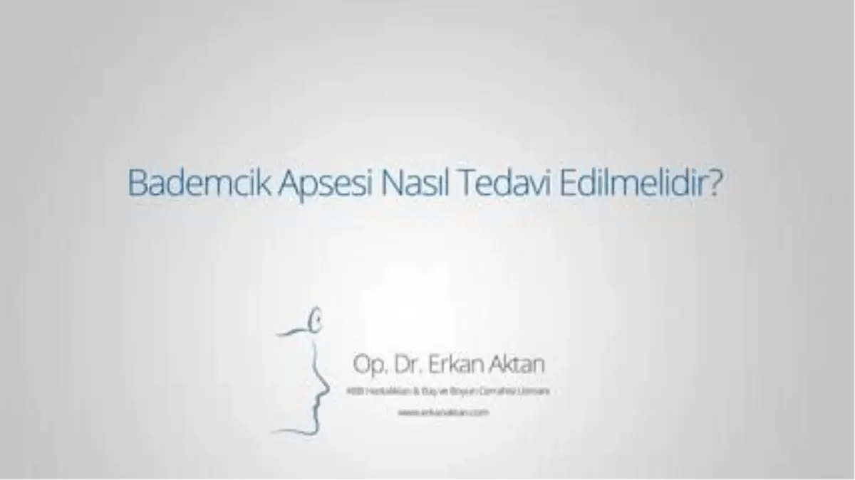 Bademcik Apsesi Nasıl Tedavi Edilmelidir?