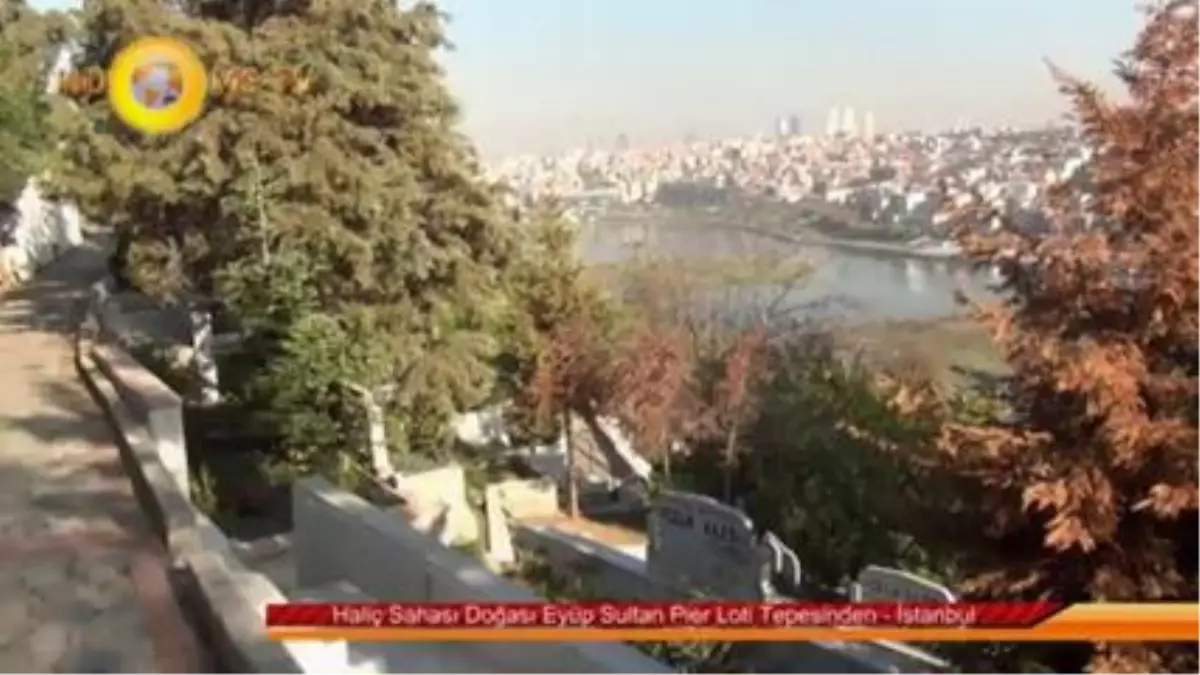 Haliç Sahası Doğası Eyüp Sultan Pier Loti Tepesinden - İstanbul