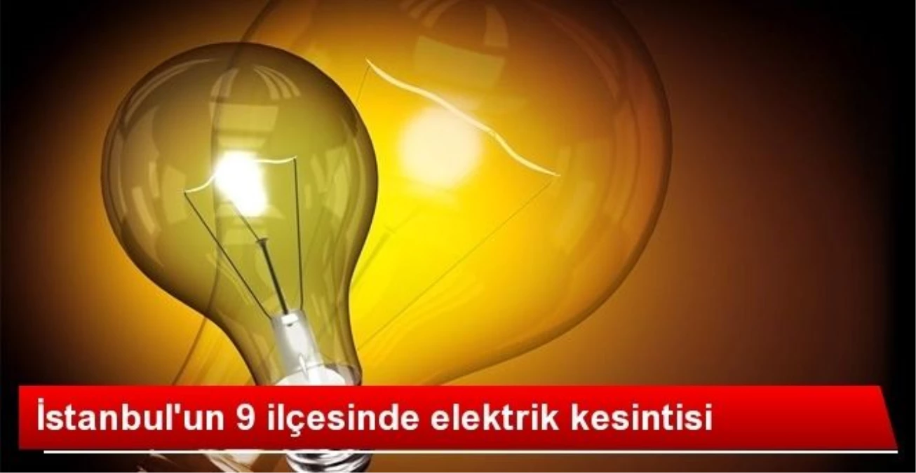 İstanbul\'un 9 İlçesinde Elektrik Kesintisi