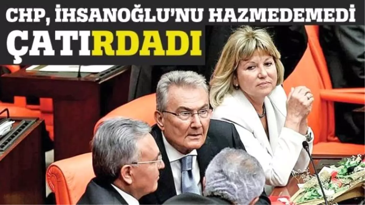 CHP Ekmeleddin İhsanoğlu\'nu Hazmedemedi, Çatırdadı