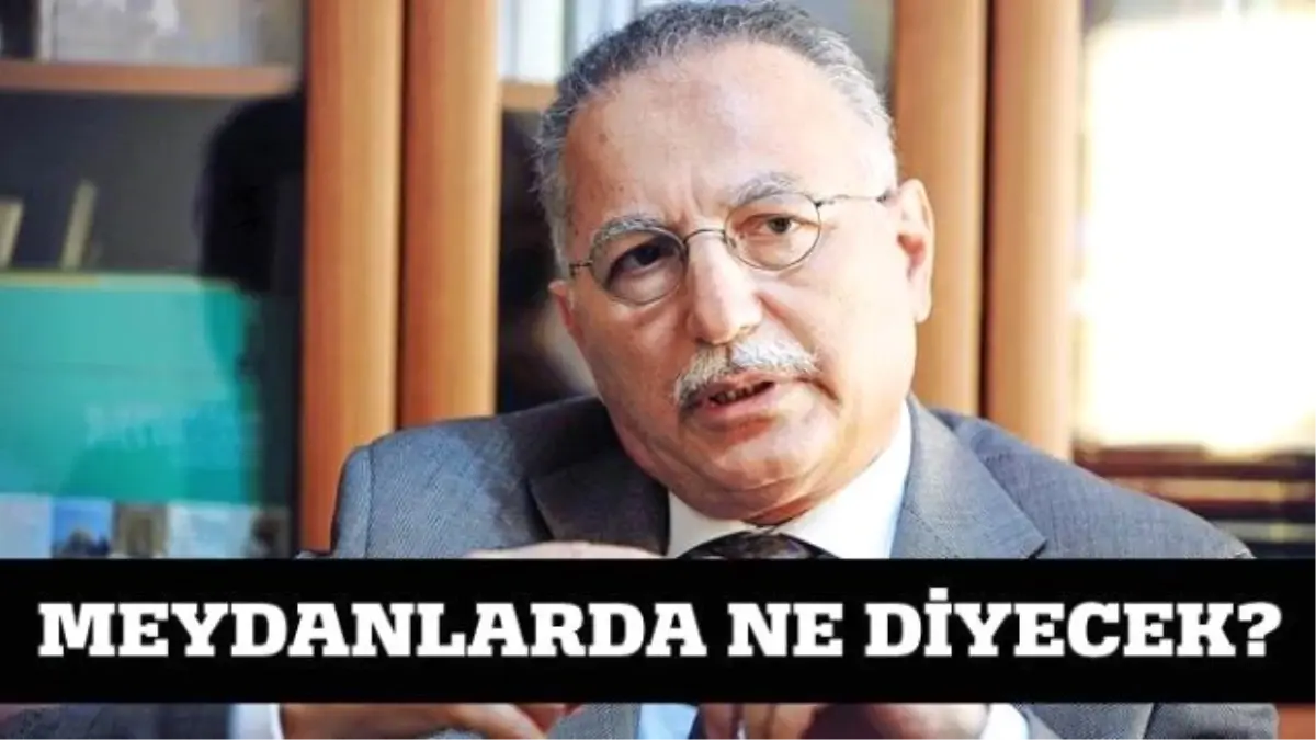 Ekmeleddin İhsanoğlu Meydanlarda Ne Diyecek?