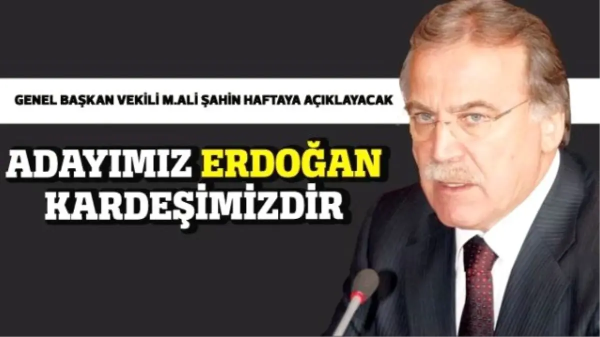 AK Parti\'de Erdoğan\'ın Adaylığı Kesinleşti, Şahin İlan Edecek