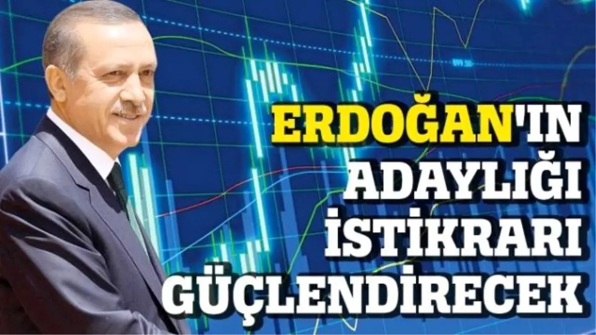 Erdoğan\'ın Adaylığı İstikrarı Güçlendirecek\'