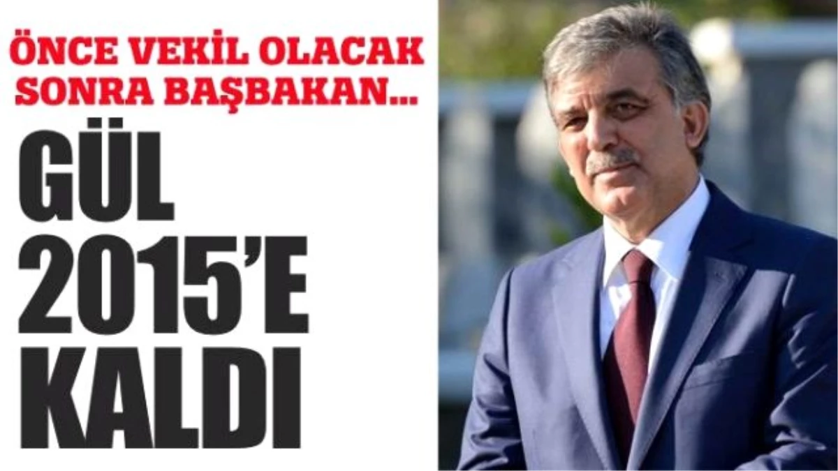 Abdullah Gül 2015\'e Kaldı