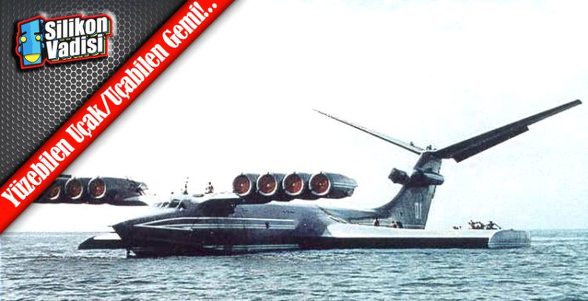 Ne Gemi Ne Uçak! O Bir "Ekranoplan"!