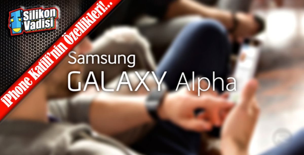 İşte Samsung Galaxy Alpha'nın Tüm Özellikleri!