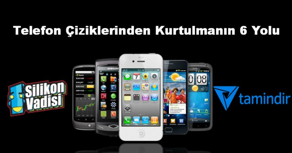Telefon Çiziklerinden Kurtulmanın 6 Yolu!