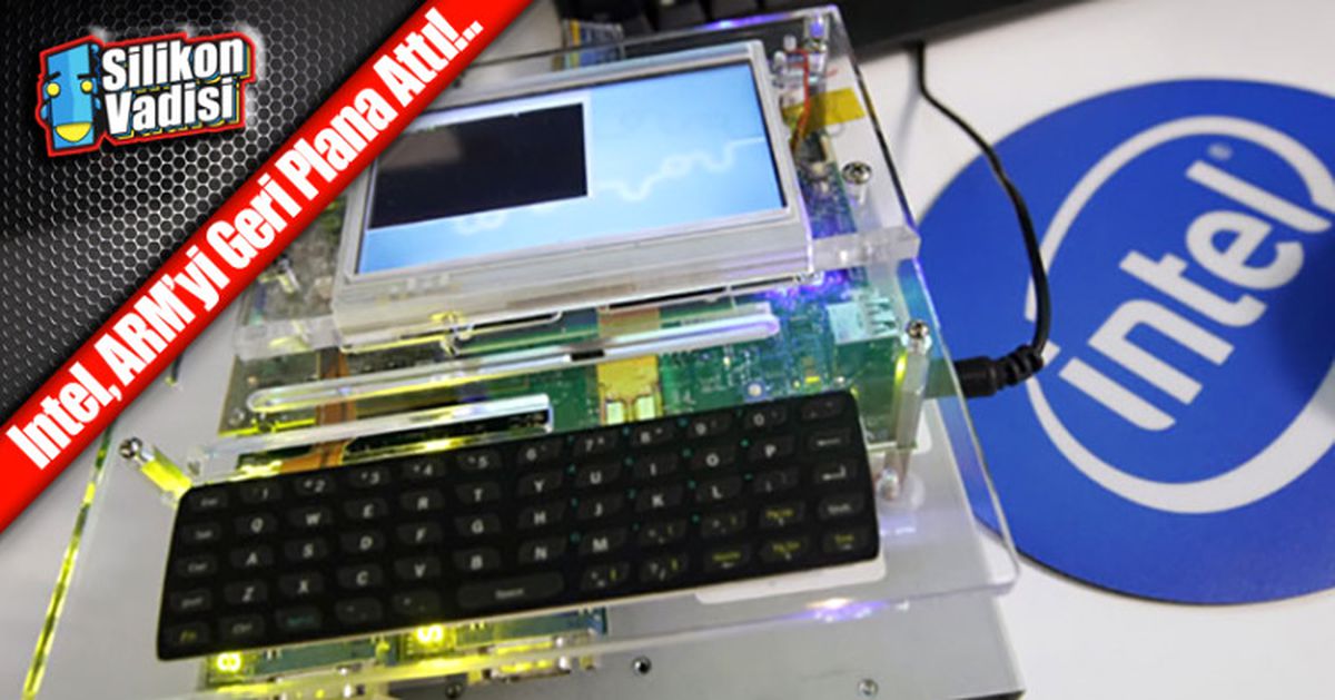Intel, Arm\'nin Pazar Payını Düşürüyor!
