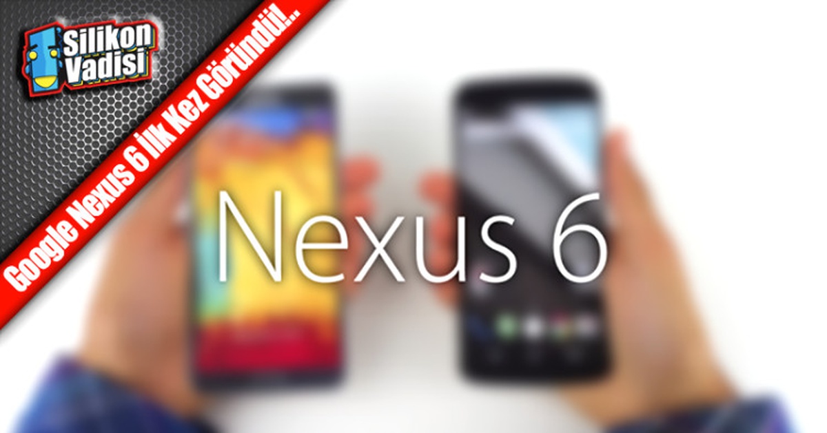 Nexus 6\'ın Tüm Gizemi Bu Görsel ile Bozuldu!