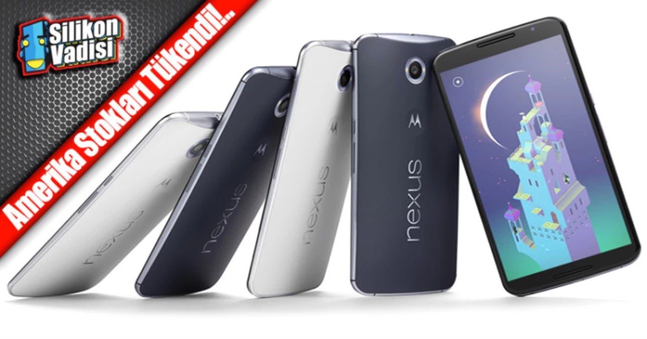 Google Nexus 6 Yok Satıyor!