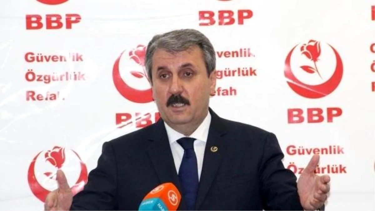 BBP Genel Başkanı Destici Açıklaması