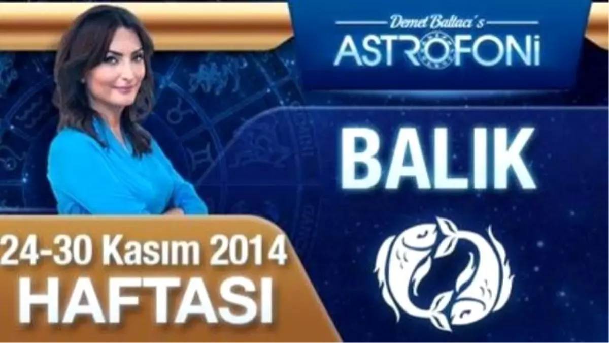 Balık Burcu Haftalık Yorum ( 24-30 Kasım 2014)