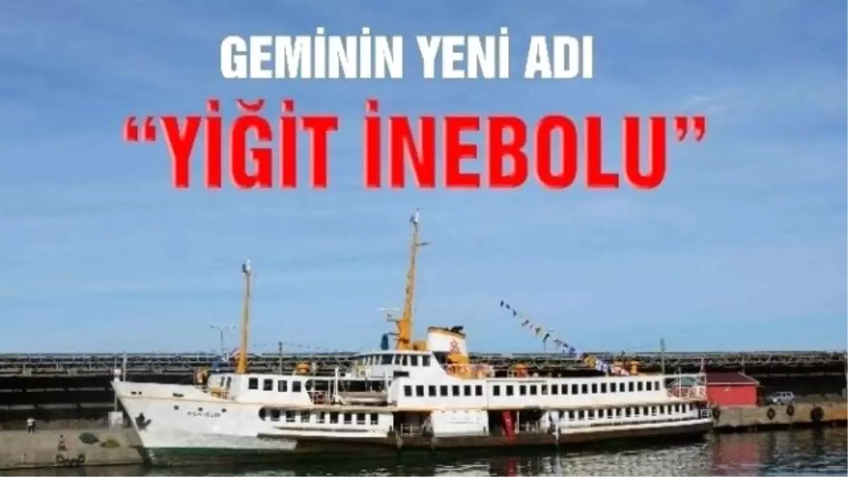 Yolcu Gemisinin İsmine "Yiğit İnebolu" Konuldu