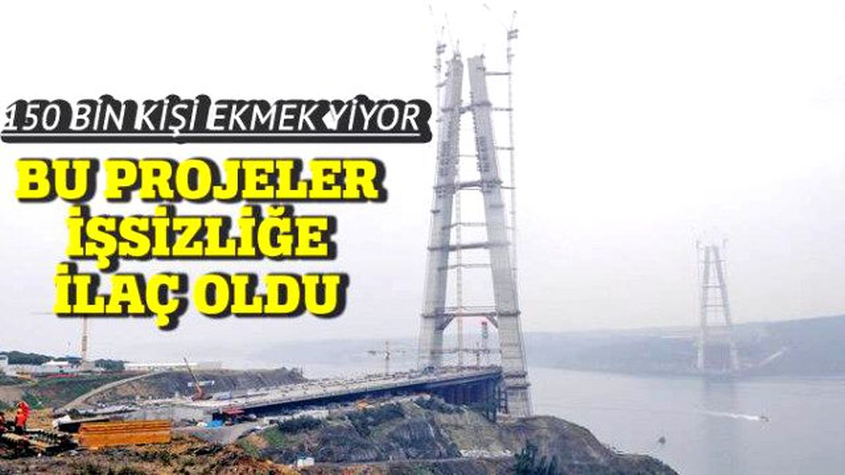 Dev Projeler İşsizliğe Çare Oldu, 150 Bin Kişi Ekmek Yiyor