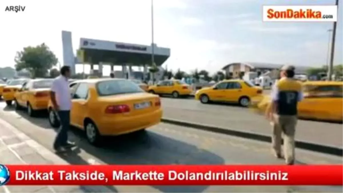 Dikkat Takside, Markette Dolandırılabilirsiniz