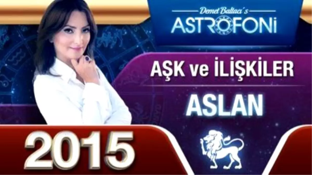 Aslan Burcu 2015 Aşk, İlişkiler Astroloji ve Burç Yorumu