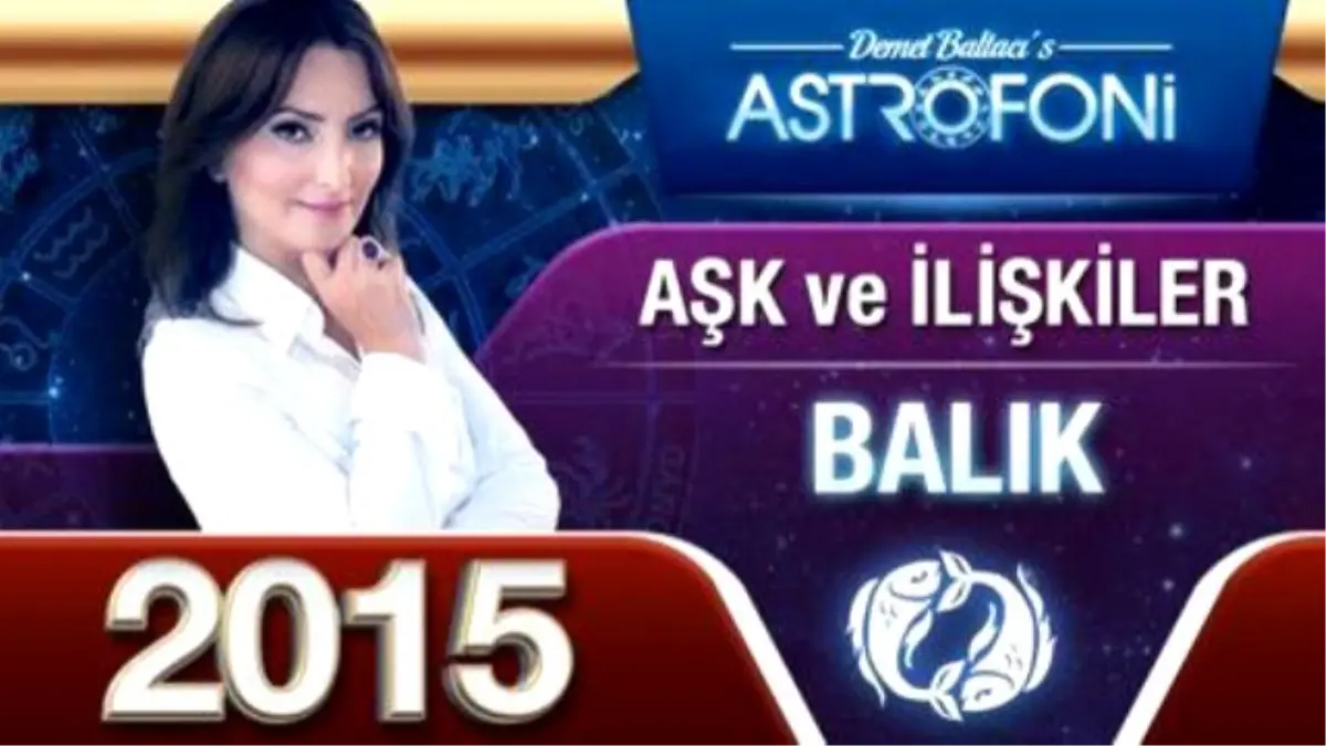 Balık Burcu 2015 Aşk, İlişkiler Astroloji ve Burç Yorumu