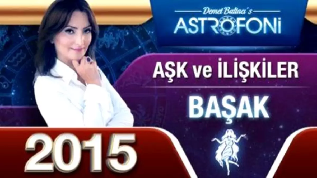 Başak Burcu 2015 Aşk, İlişkiler Astroloji ve Burç Yorumu