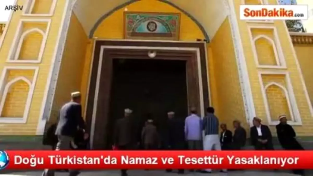 Doğu Türkistan\'da Namaz ve Tesettür Yasaklanıyor