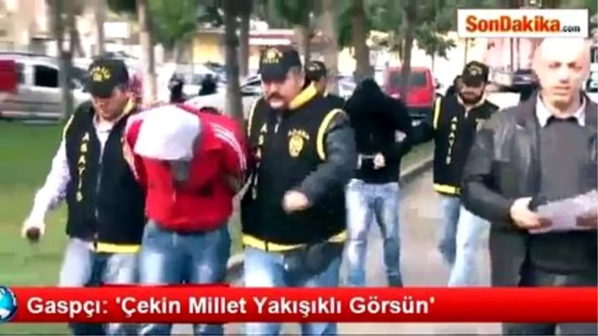 Gaspçı: \'Çekin Millet Yakışıklı Görsün\'