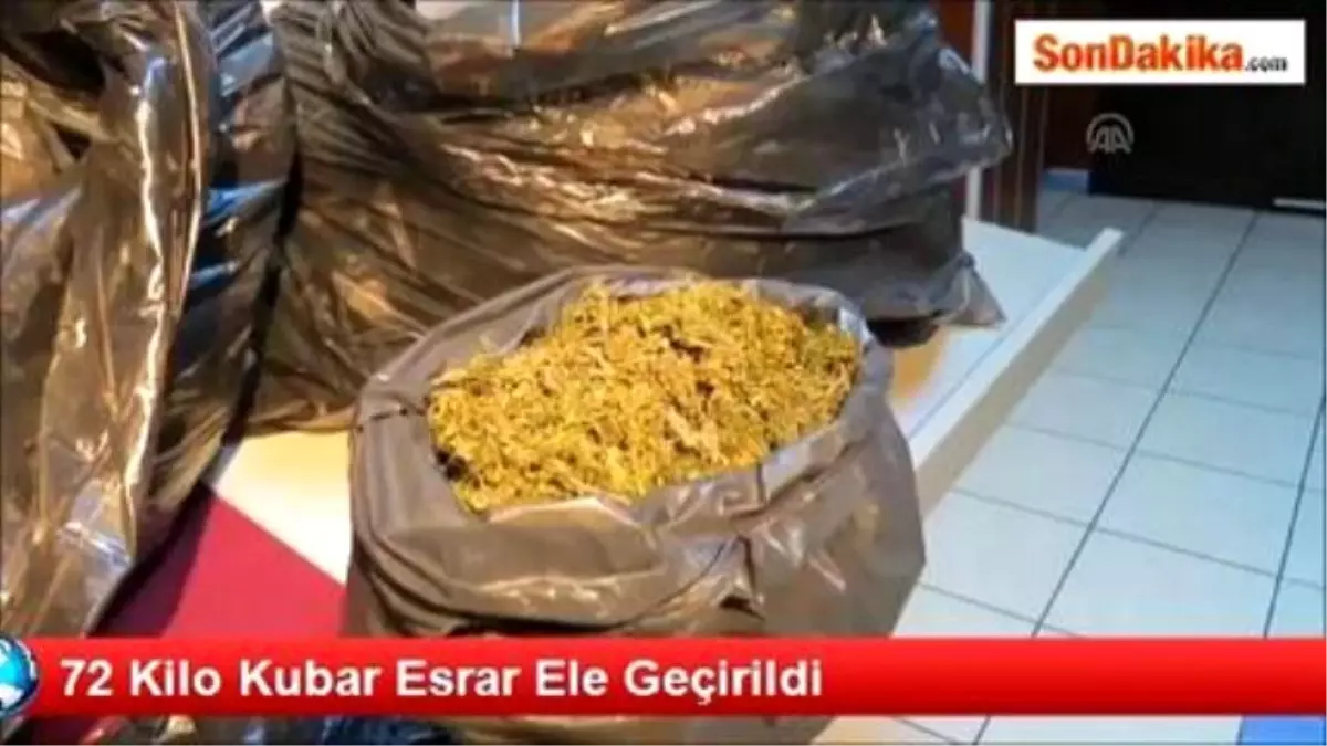 72 Kilo Kubar Esrar Ele Geçirildi