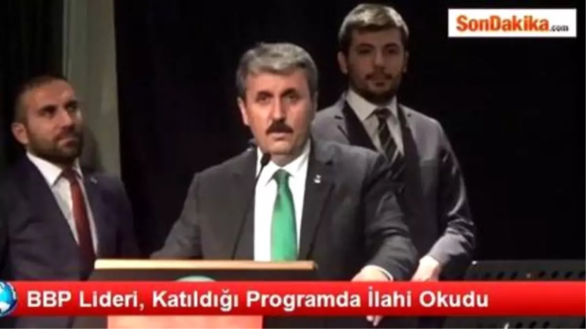 BBP Lideri, Katıldığı Programda İlahi Okudu