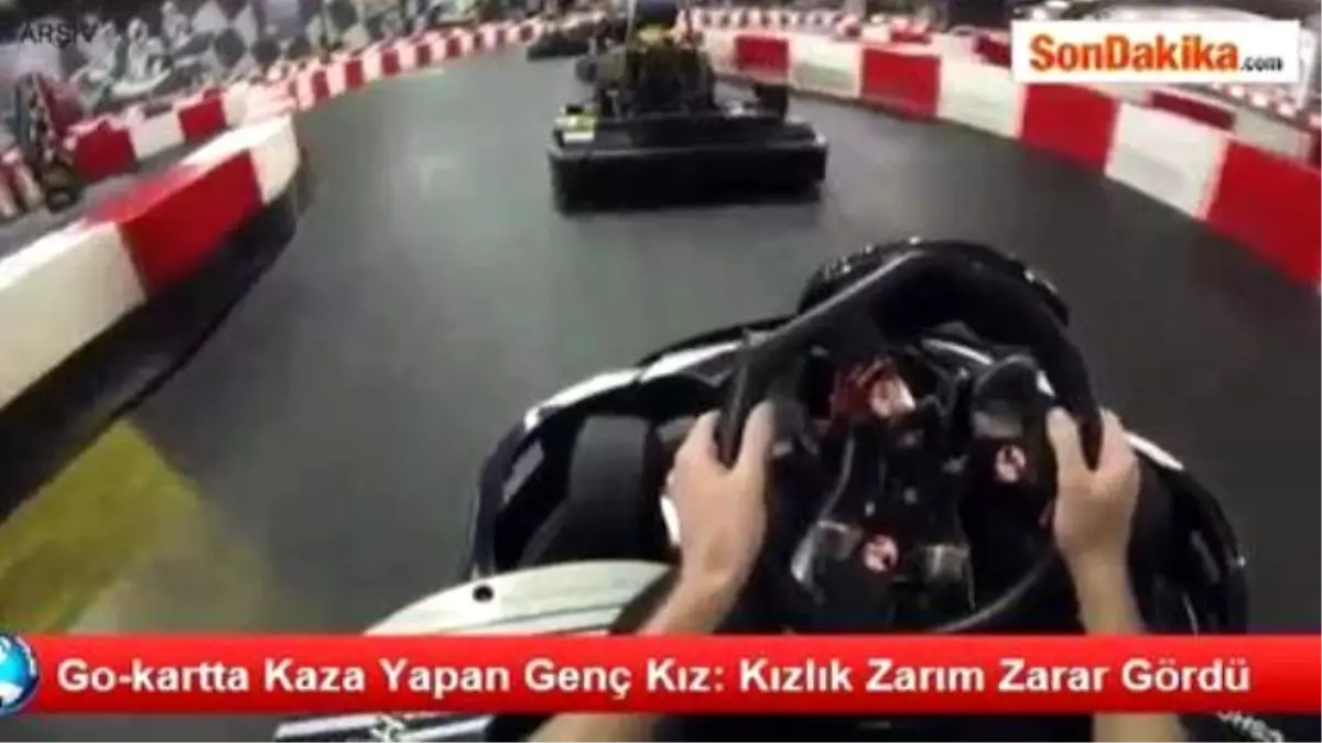 Go-kartta Kaza Yapan Genç Kız: Kızlık Zarım Zarar Gördü