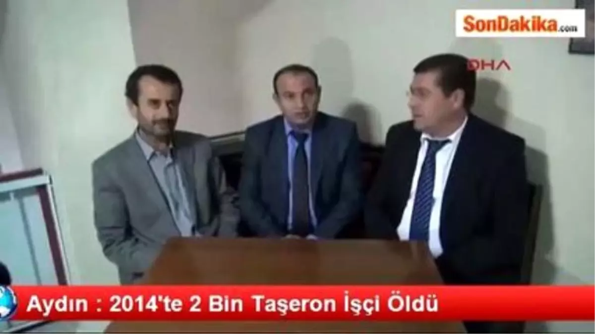 Aydın : 2014\'te 2 Bin Taşeron İşçi Öldü