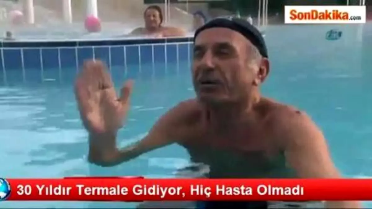 30 Yıldır Termale Gidiyor, Hiç Hasta Olmadı