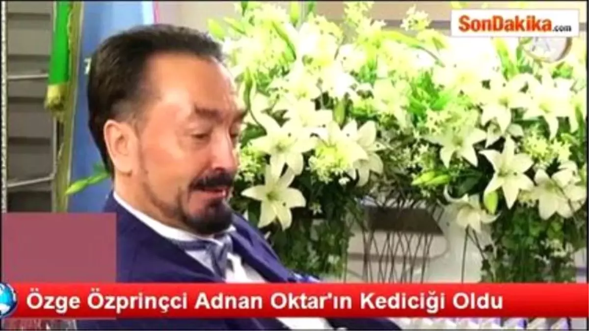 Özge Özprinçci, Adnan Oktar\'ın Kediciği Oldu