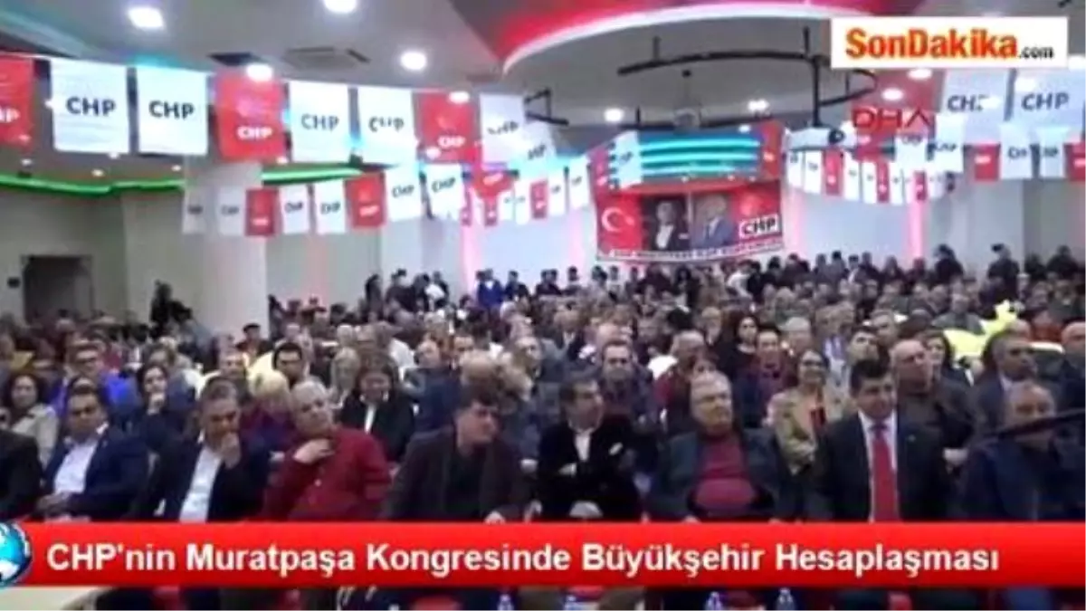 CHP\'nin Muratpaşa Kongresinde Büyükşehir Hesaplaşması